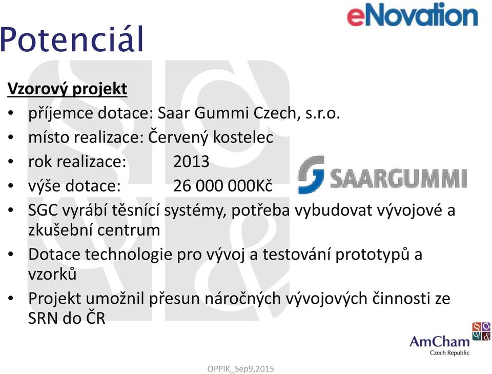 systémy, potřeba vybudovat vývojové a zkušební centrum Dotace technologie pro vývoj a