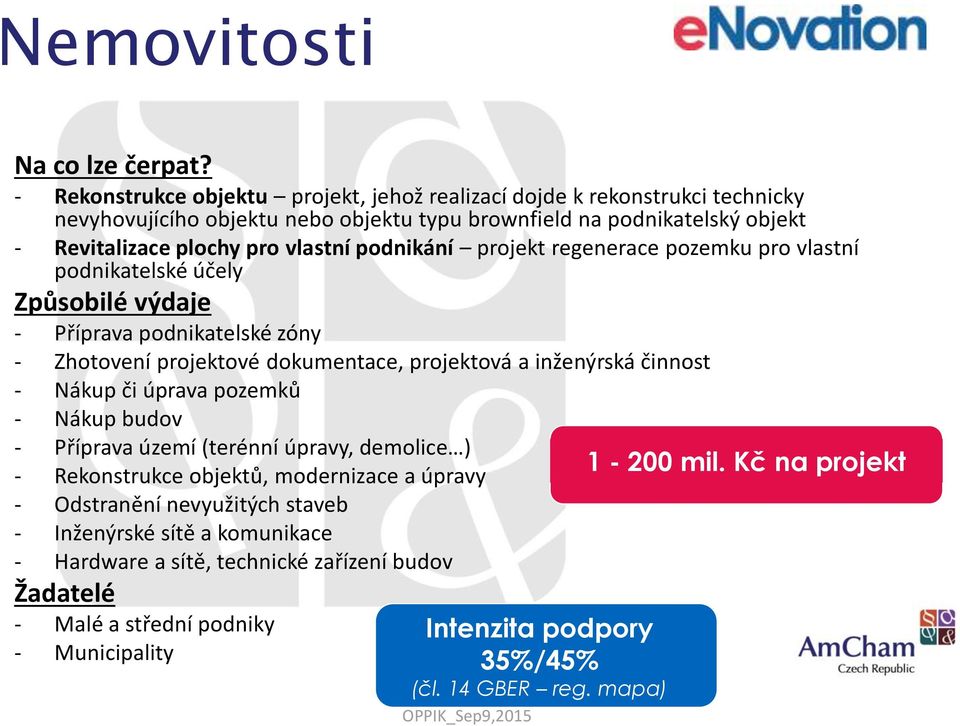 podnikání projekt regenerace pozemku pro vlastní podnikatelské účely Způsobilé výdaje - Příprava podnikatelské zóny - Zhotovení projektové dokumentace, projektová a inženýrská činnost -