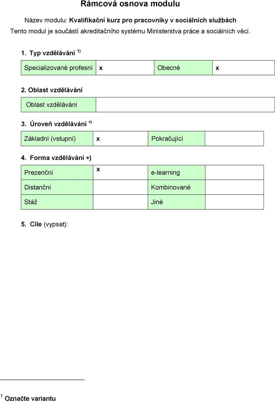 Typ vzdělávání 1) Specializované profesní x Obecné x 2. Oblast vzdělávání Oblast vzdělávání 3.