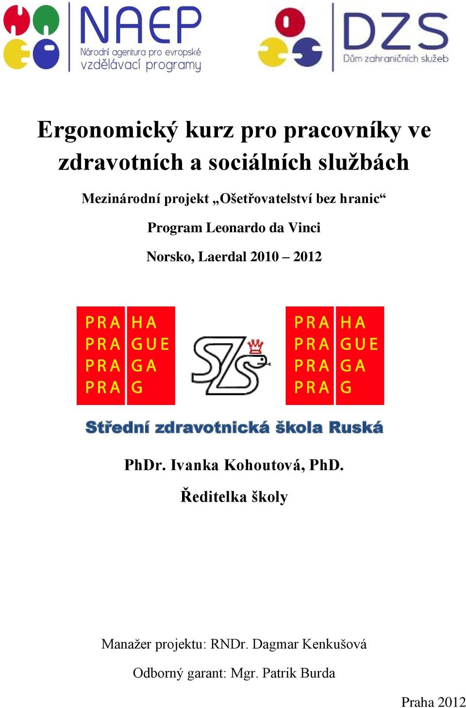 2012 Střední zdravotnická škola Ruská PhDr. Ivanka Kohoutová, PhD.