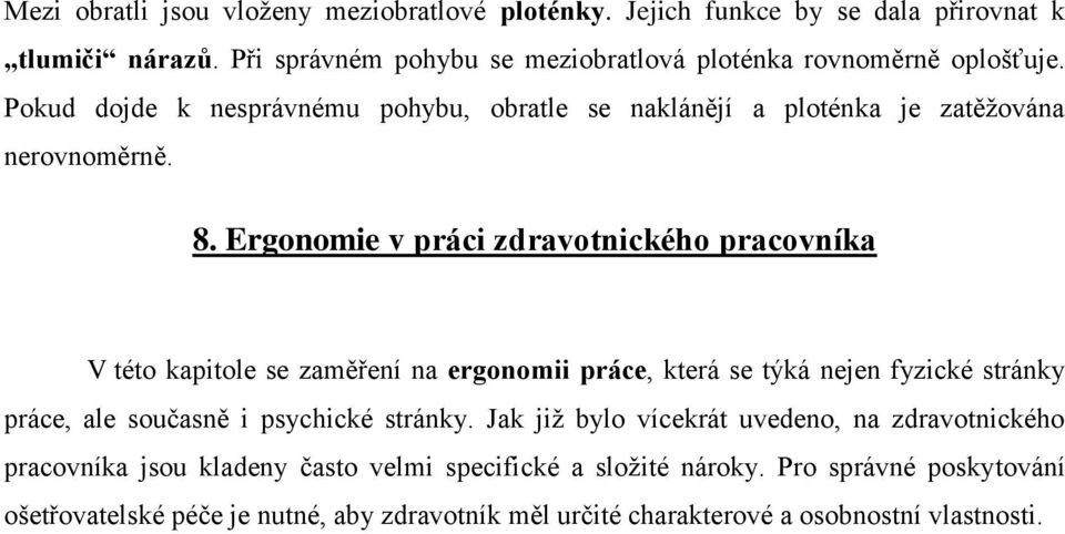 Ergonomie v práci zdravotnického pracovníka V této kapitole se zaměření na ergonomii práce, která se týká nejen fyzické stránky práce, ale současně i psychické