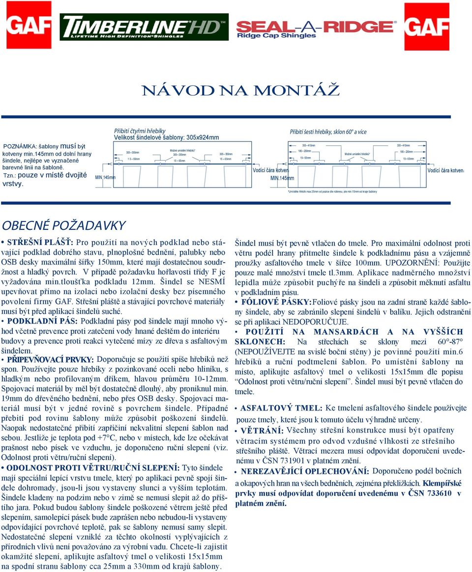 145mm Přibití šesti hřebíky, sklon 60 a více 355 410mm 180 230mm Možné umístění hřebíků* 15 65mm 355 410mm 180 230mm 15 65mm Vodící čára kotvení *Umístěte hřebík max.