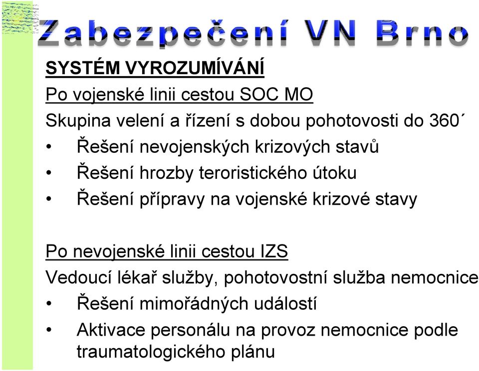 vojenské krizové stavy Po nevojenské linii cestou IZS Vedoucí lékař služby, pohotovostní služba