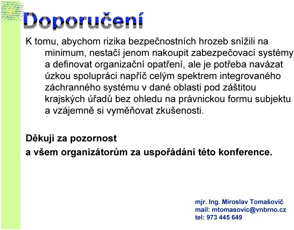 oblasti pod záštitou krajských úřadů bez ohledu na právnickou formu subjektu a vzájemně si vyměňovat zkušenosti.