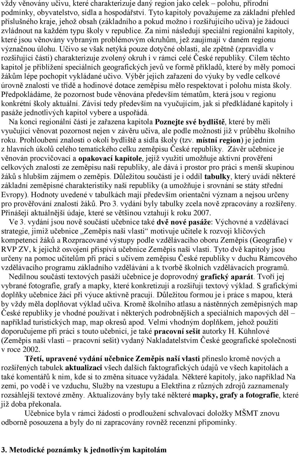 Za nimi následují speciální regionální kapitoly, které jsou věnovány vybraným problémovým okruhům, jeţ zaujímají v daném regionu význačnou úlohu.