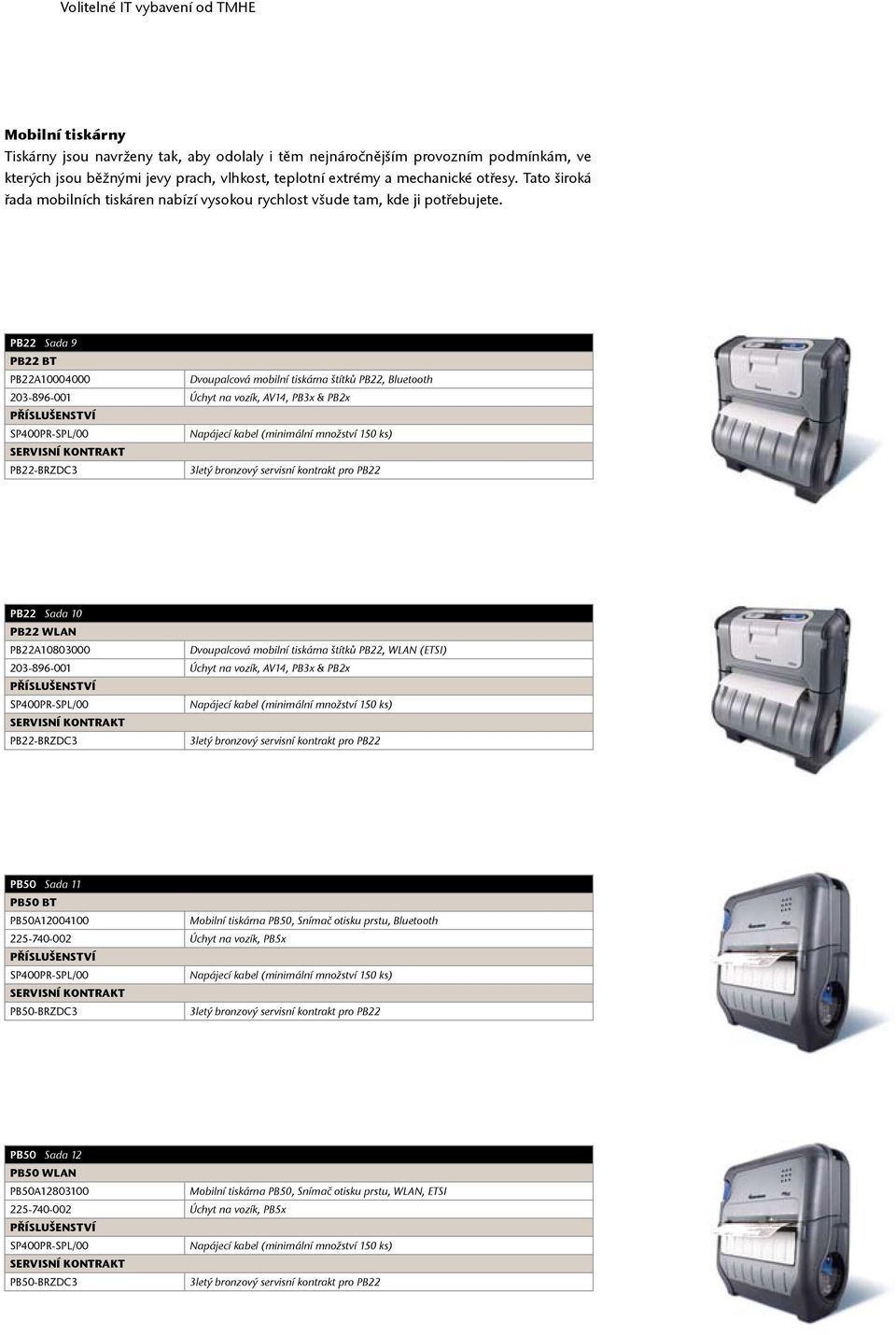 PB22 Sada 9 PB22 BT PB22A10004000 Dvoupalcová mobilní tiskárna štítků PB22, Bluetooth 203-896-001 Úchyt na vozík, AV14, PB3x & PB2x SP400PR-SPL/00 Napájecí kabel (minimální množství 150 ks)