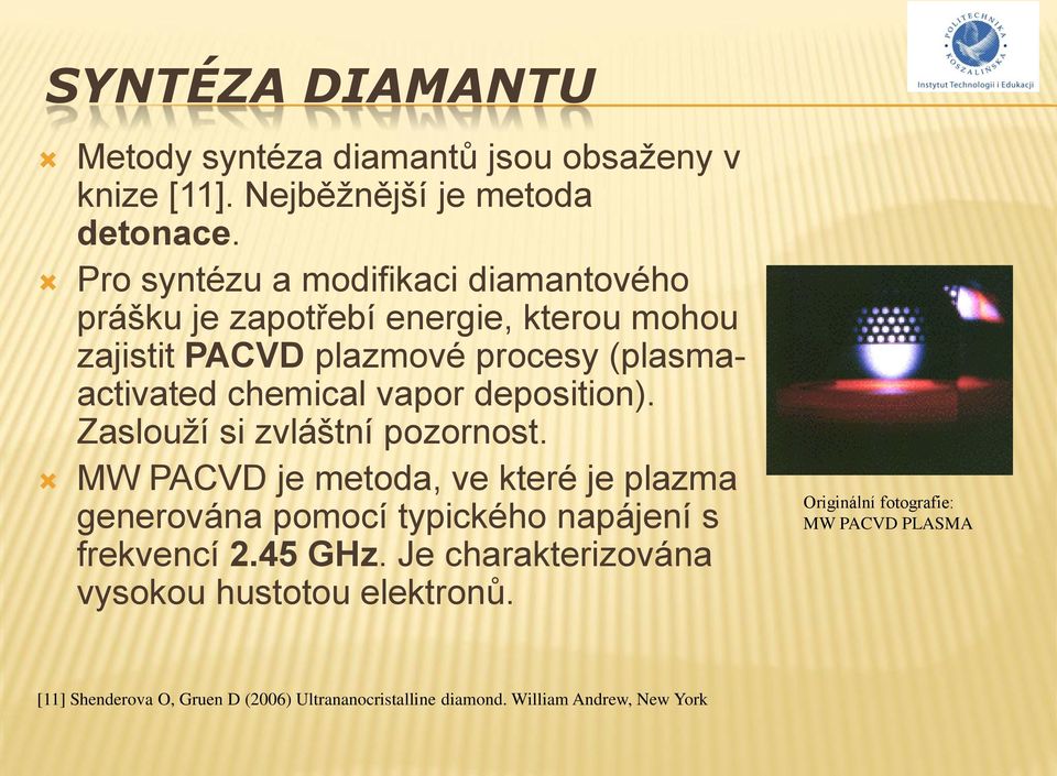 vapor deposition). Zaslouží si zvláštní pozornost. MW PACVD je metoda, ve které je plazma generována pomocí typického napájení s frekvencí 2.