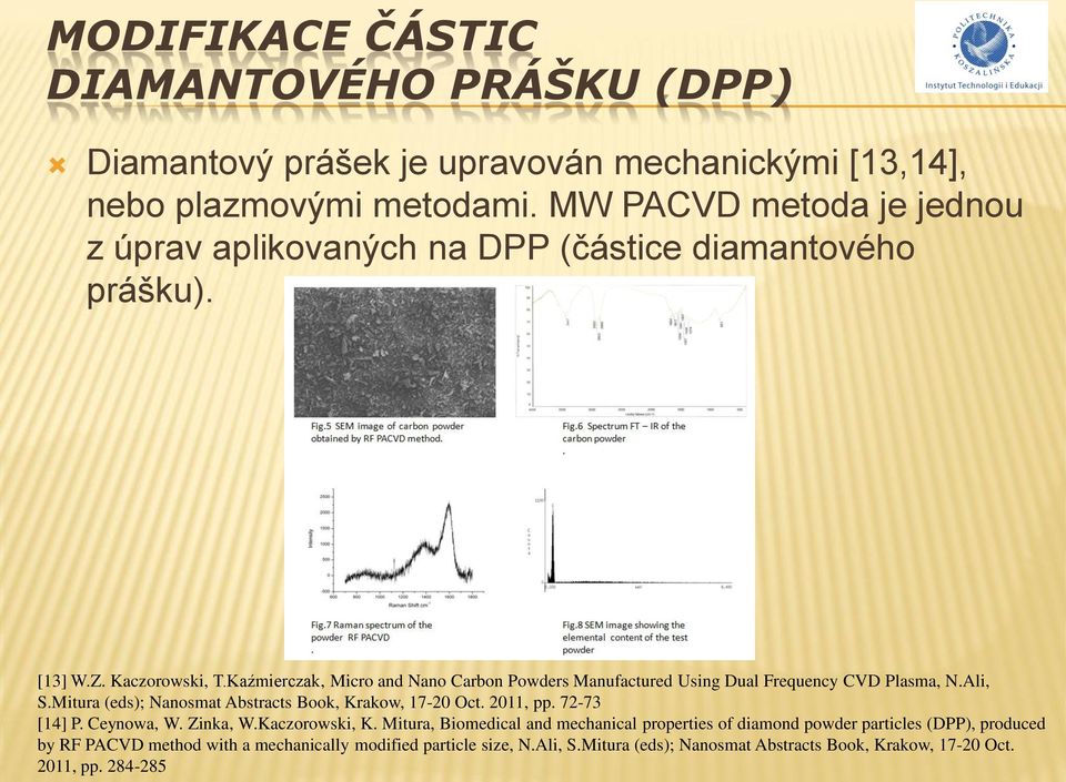 Kaźmierczak, Micro and Nano Carbon Powders Manufactured Using Dual Frequency CVD Plasma, N.Ali, S.Mitura (eds); Nanosmat Abstracts Book, Krakow, 17-20 Oct. 2011, pp.