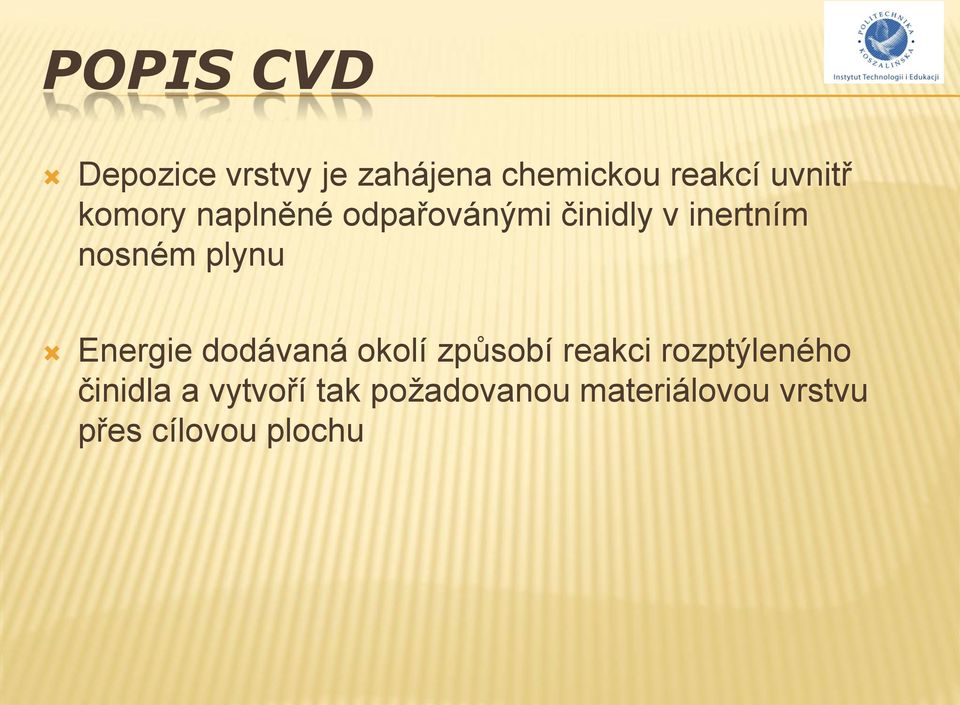 Energie dodávaná okolí způsobí reakci rozptýleného činidla a