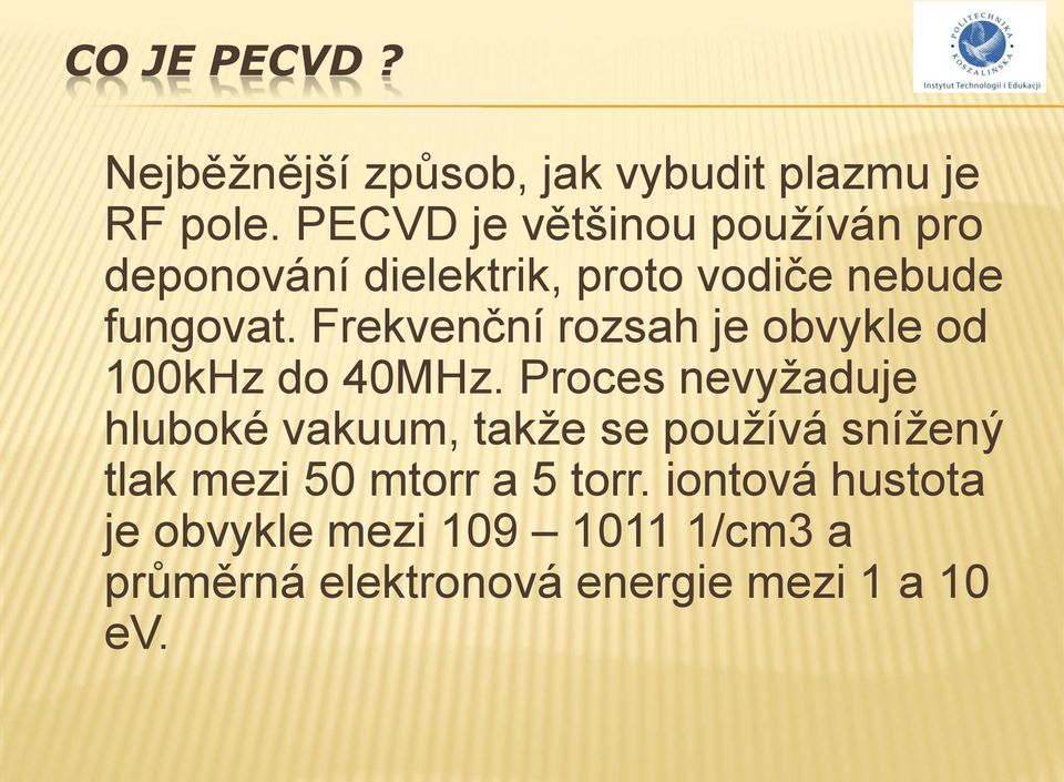 Frekvenční rozsah je obvykle od 100kHz do 40MHz.