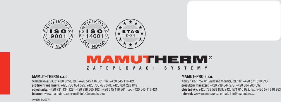 736 665 102, +420 545 116 361, fax: +420 545 116 421 internet: www.mamutsro.cz, e-mail: info@mamutsro.cz MAMUT PRO s.r.o. Kouty 1437, 757 01 Vala ské Mezifiíãí, tel.