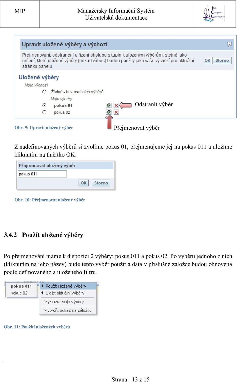 uložíme kliknutím na tlačítko OK: Obr. 10: Přejmenovat uložený výběr 3.4.