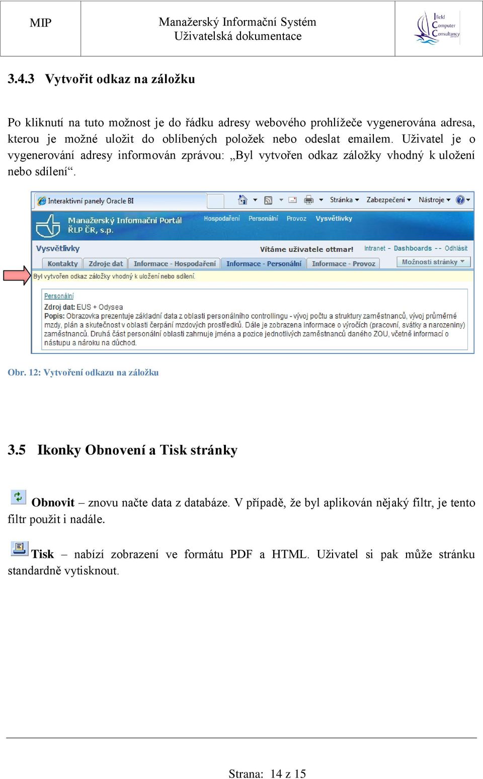 Uživatel je o vygenerování adresy informován zprávou: Byl vytvořen odkaz záložky vhodný k uložení nebo sdílení. Obr.