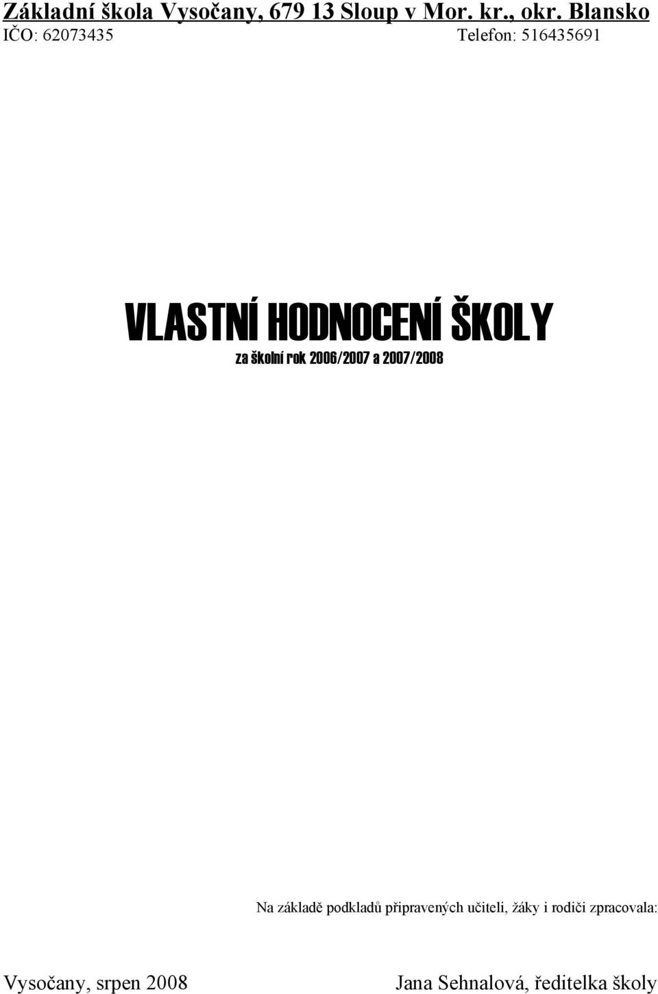 školní rok 2006/2007 a 2007/2008 Na základě podkladů připravených