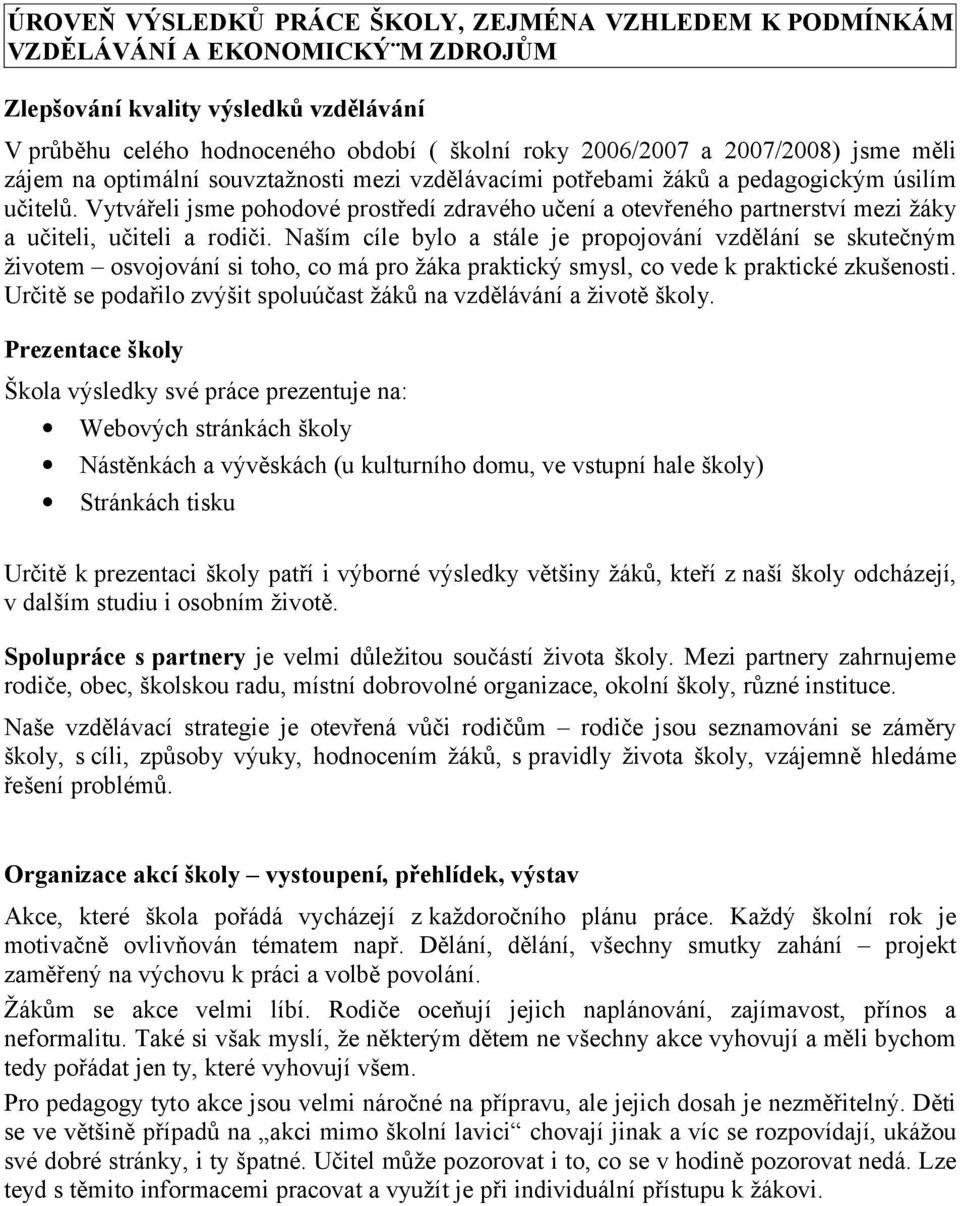 Vytvářeli jsme pohodové prostředí zdravého učení a otevřeného partnerství mezi žáky a učiteli, učiteli a rodiči.