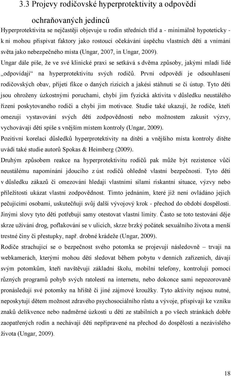 Ungar dále píše, že ve své klinické praxi se setkává s dvěma způsoby, jakými mladí lidé odpovídají na hyperprotektivitu svých rodičů.