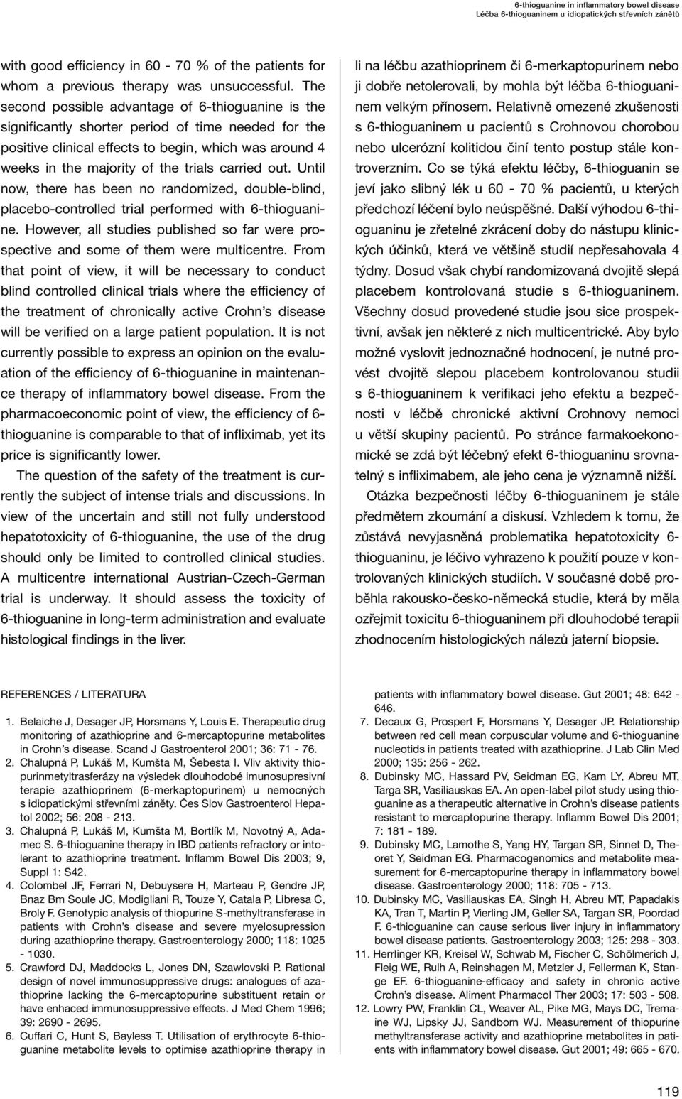 carried out. Until now, there has been no randomized, double-blind, placebo-controlled trial performed with 6-thioguanine.