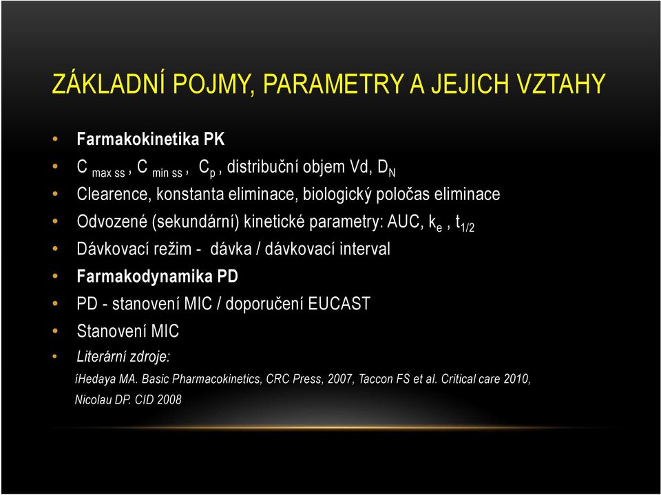 Dávkovací režim - dávka / dávkovací interval Farmakodynamika PD PD - stanovení MIC / doporučení EUCAST Stanovení MIC