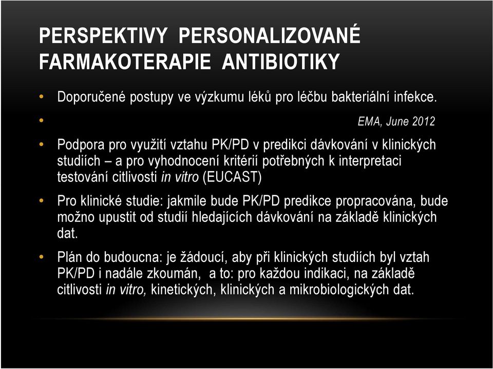 citlivosti in vitro (EUCAST) Pro klinické studie: jakmile bude PK/PD predikce propracována, bude možno upustit od studií hledajících dávkování na základě