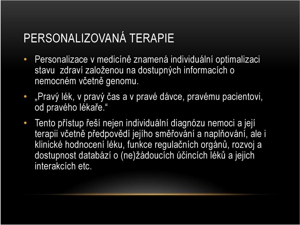 Tento přístup řeší nejen individuální diagnózu nemoci a její terapii včetně předpovědí jejího směřování a naplňování, ale i