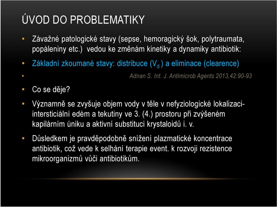 Antimicrob Agents 2013,42:90-93 Co se děje? Významně se zvyšuje objem vody v těle v nefyziologické lokalizaciintersticiální edém a tekutiny ve 3. (4.