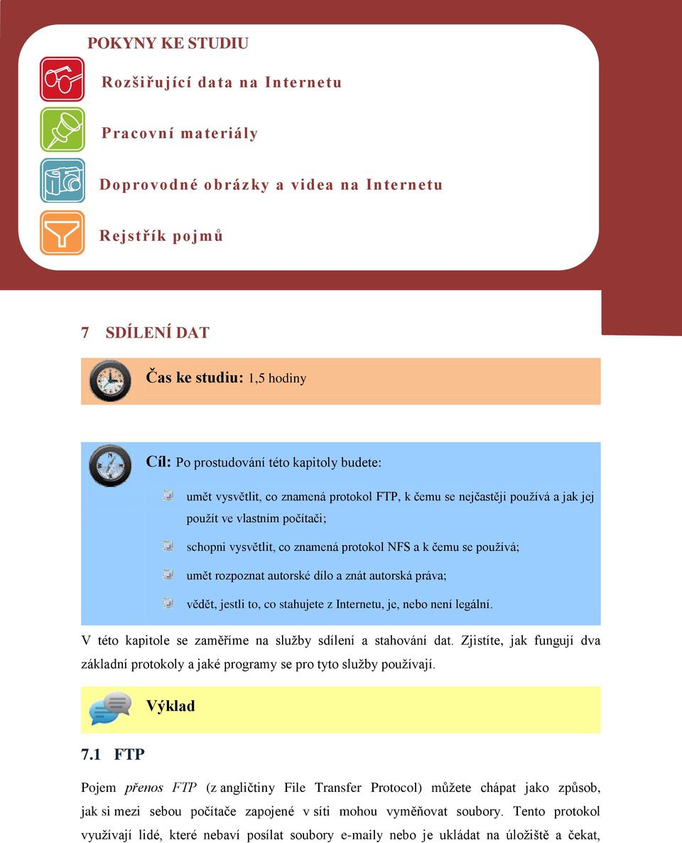 autorské dílo a znát autorská práva; vědět, jestli to, co stahujete z Internetu, je, nebo není legální. V této kapitole se zaměříme na služby sdílení a stahování dat.
