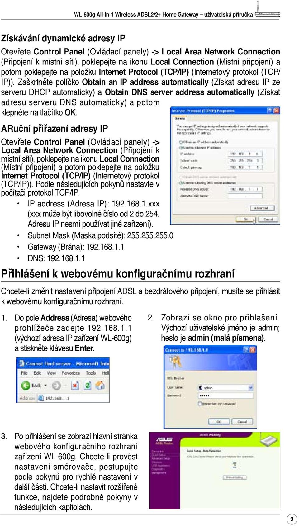 Zaškrtněte políčko Obtain an IP address automatically (Získat adresu IP ze serveru DHCP automaticky) a Obtain DNS server address automatically (Získat adresu serveru DNS automaticky) a potom klepněte