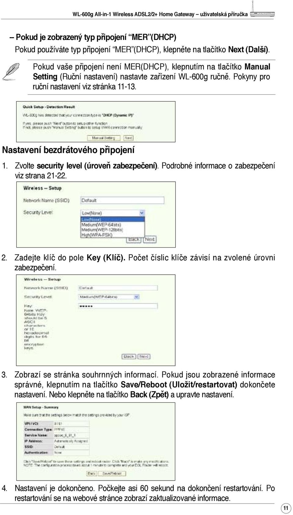 Nastavení bezdrátového připojení 1. Zvolte security level (úroveň zabezpečení). Podrobné informace o zabezpečení viz strana 21-22. 2. Zadejte klíč do pole Key (Klíč).