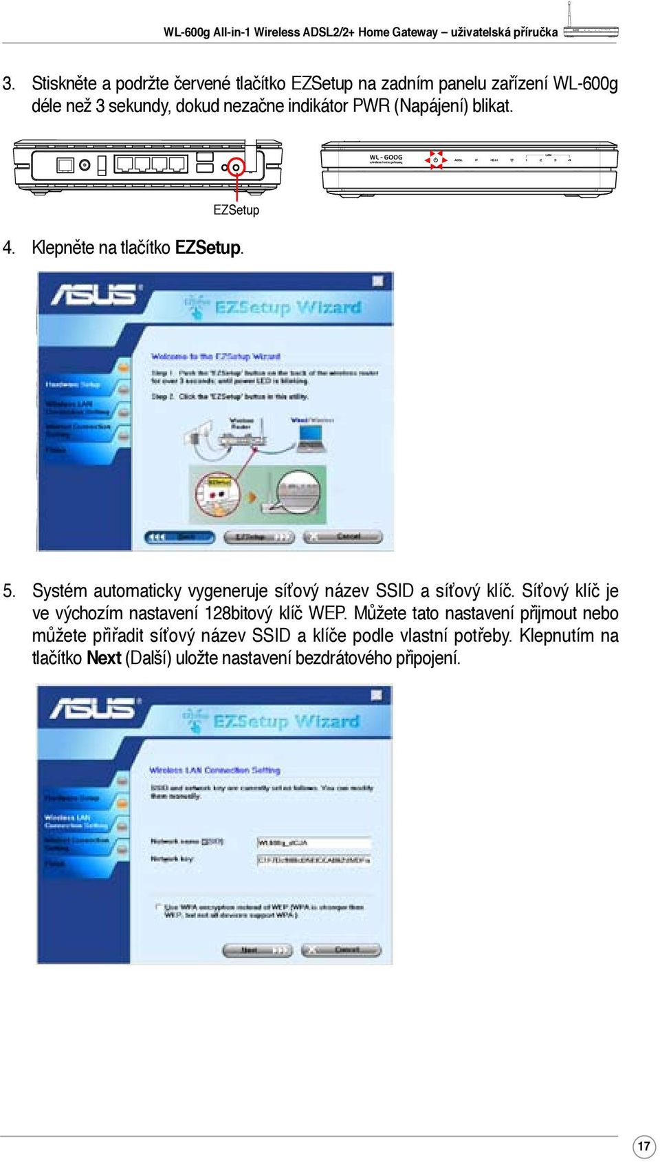 Systém automaticky vygeneruje síťový název SSID a síťový klíč. Síťový klíč je ve výchozím nastavení 128bitový klíč WEP.