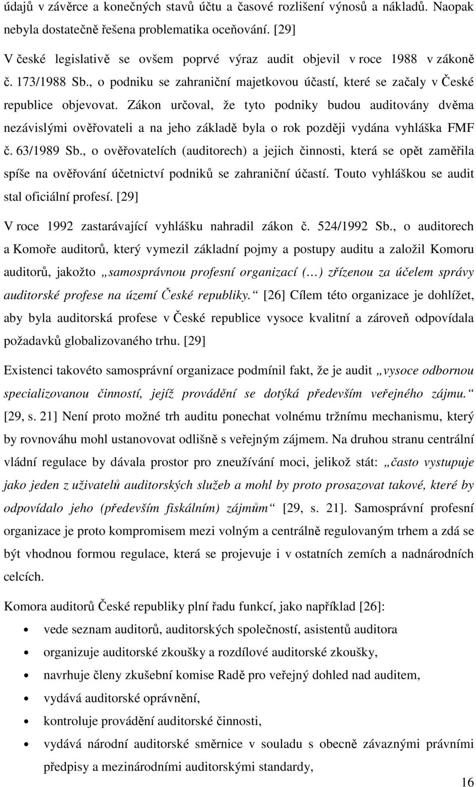 Zákon určoval, že tyto podniky budou auditovány dvěma nezávislými ověřovateli a na jeho základě byla o rok později vydána vyhláška FMF č. 63/1989 Sb.