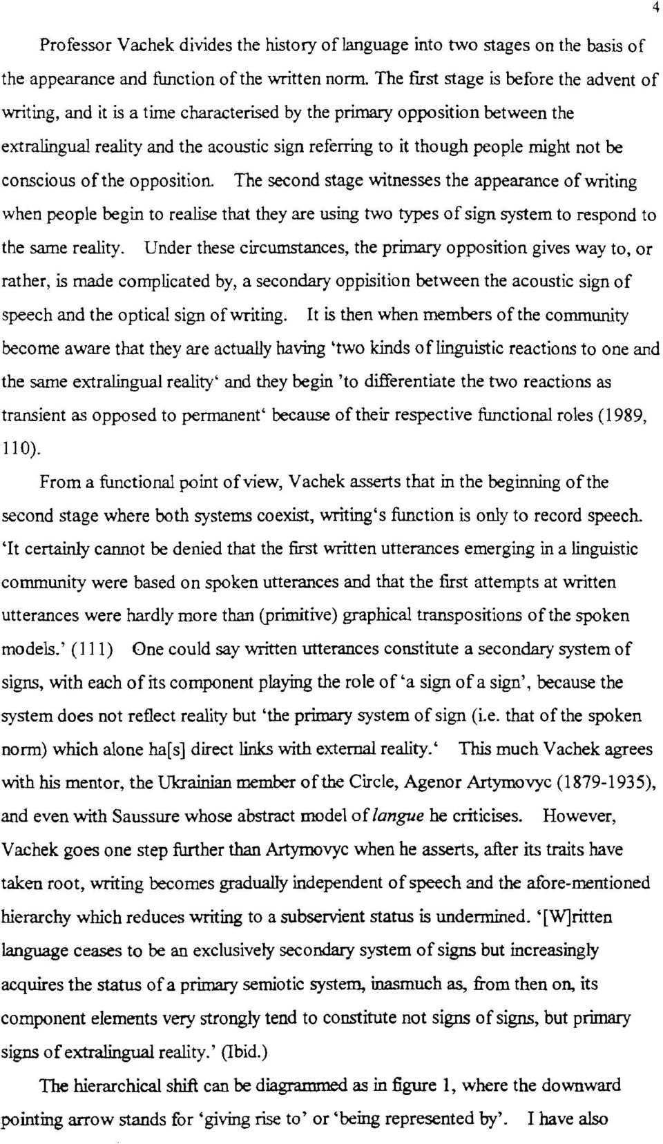 point ofview, Vachek asserts th second stage where both systems coexist, writing's func 'lt certainly cannot be denied that the &st written uttera community were based on spoken utterances and that