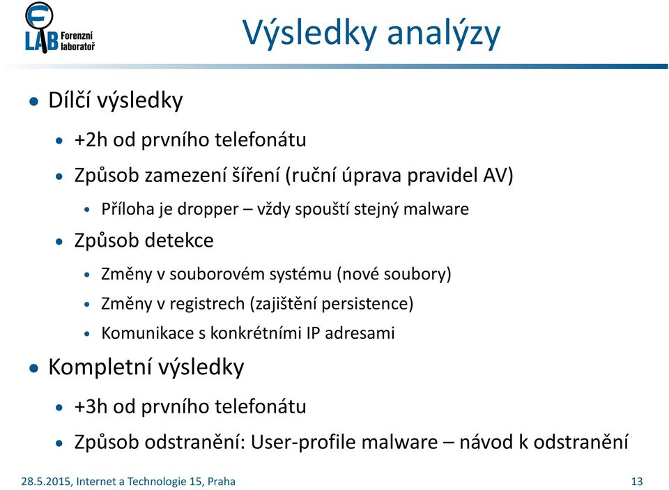 systému (nové soubory) Změny v registrech (zajištění persistence) Komunikace s konkrétními IP