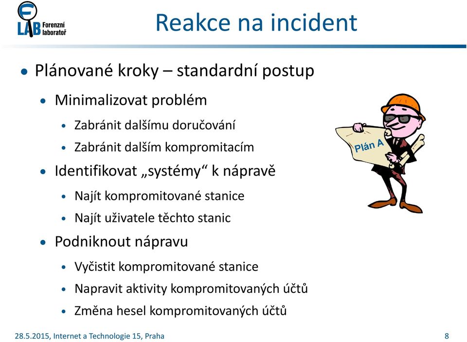 Najít kompromitované stanice Najít uživatele těchto stanic Podniknout nápravu Vyčistit