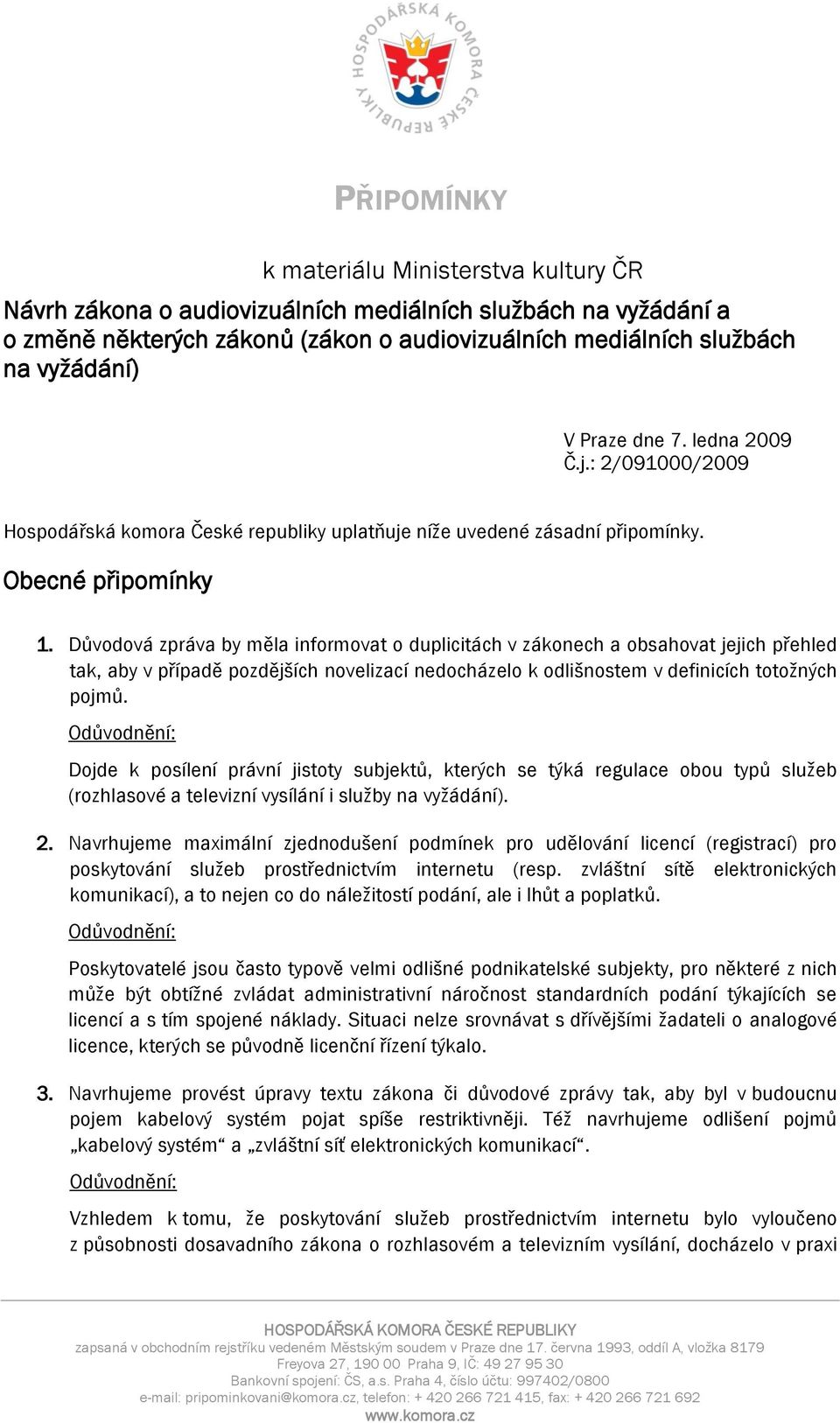 Důvodová zpráva by měla informovat o duplicitách v zákonech a obsahovat jejich přehled tak, aby v případě pozdějších novelizací nedocházelo k odlišnostem v definicích totožných pojmů.