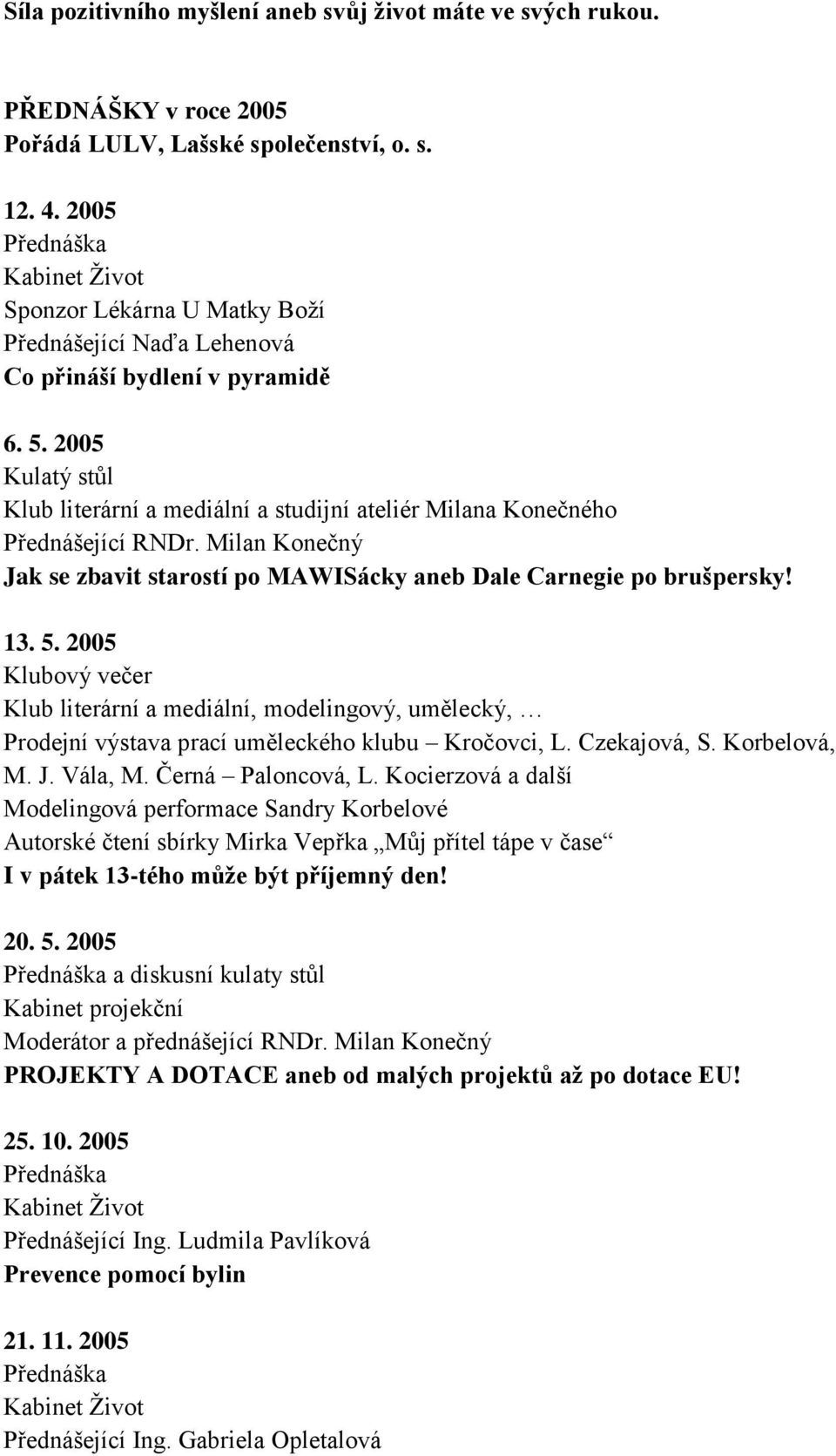 Milan Konečný Jak se zbavit starostí po MAWISácky aneb Dale Carnegie po brušpersky! 13. 5.