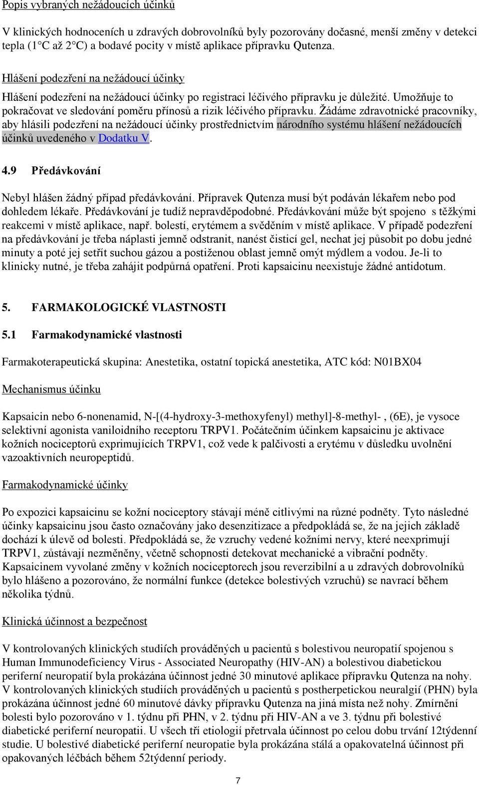 Umožňuje to pokračovat ve sledování poměru přínosů a rizik léčivého přípravku.