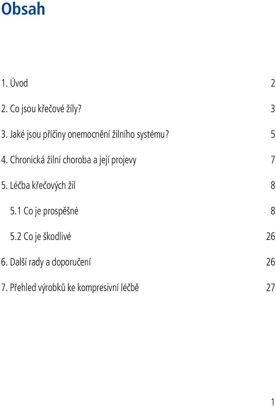 Chronická žilní choroba a její projevy 7 5. Léčba křečových žil 8 5.