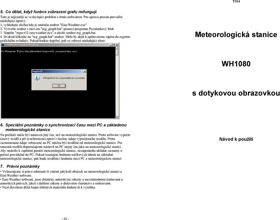 Napište "regsvr32 easyweather.ocx" a uložte soubor reg_graph.bat 4. Dvakrát klikněte na "reg_graph.bat" soubor. Mělo by dojít k opětovnému zápisu do registru grafického ovladače.