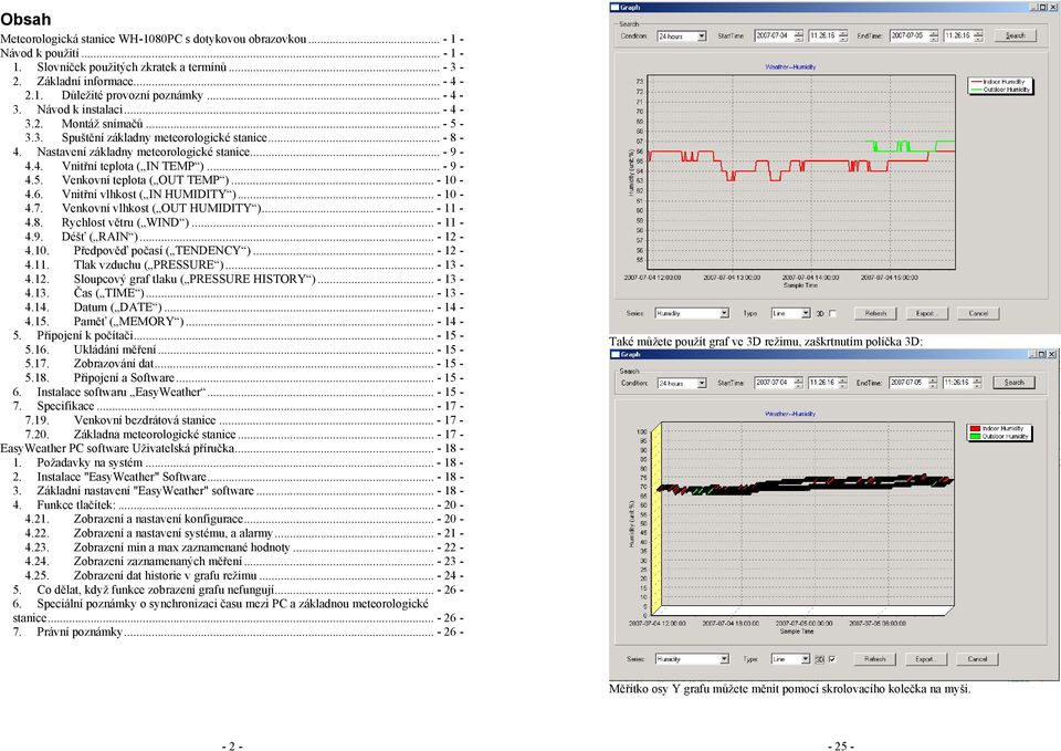 .. - 9-4.5. Venkovní teplota ( OUT TEMP )... - 10-4.6. Vnitřní vlhkost ( IN HUMIDITY )... - 10-4.7. Venkovní vlhkost ( OUT HUMIDITY )... - 11-4.8. Rychlost větru ( WIND )... - 11-4.9. Déšť ( RAIN ).