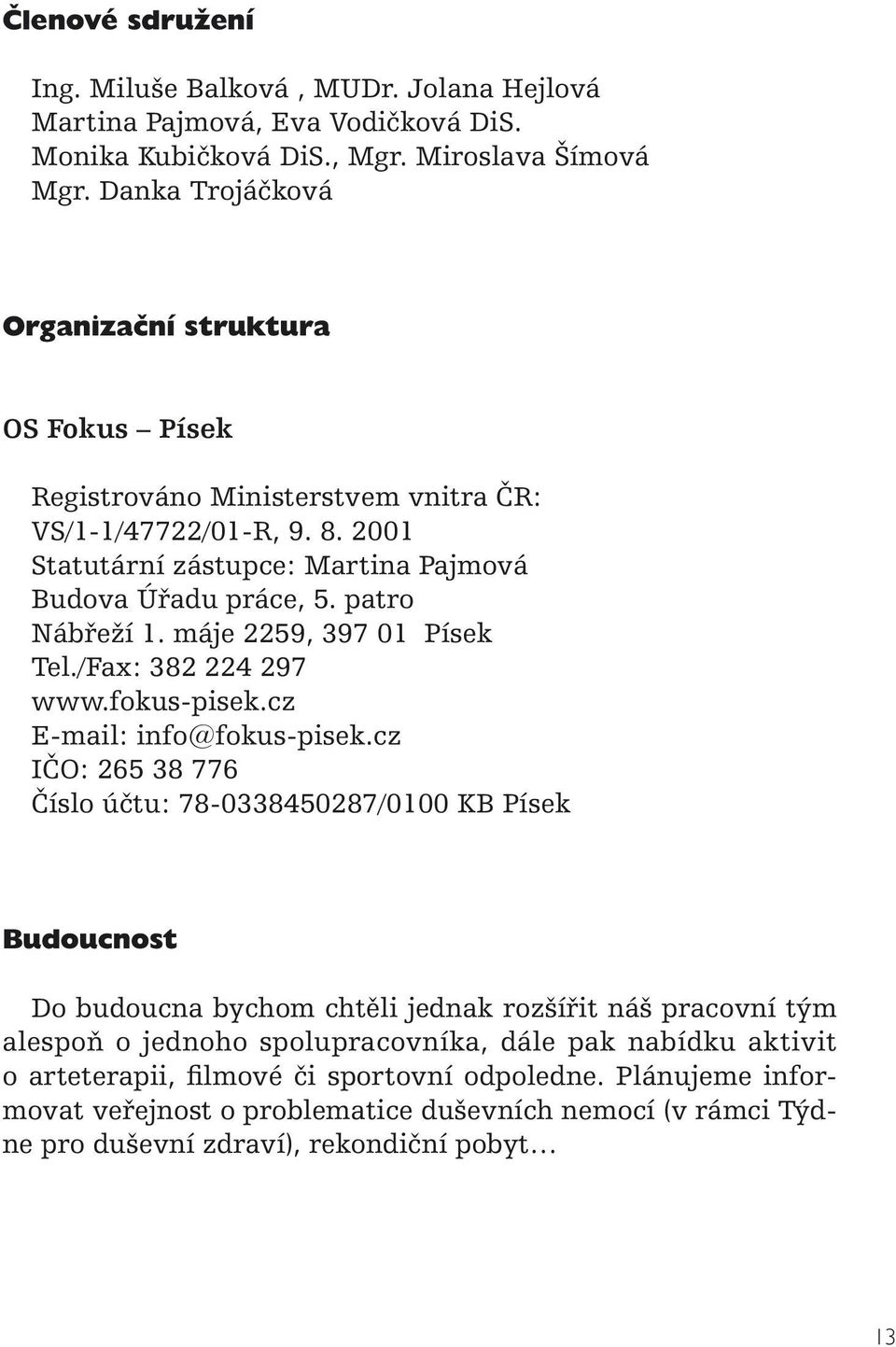 patro Nábřeží 1. máje 2259, 397 01 Písek Tel./Fax: 382 224 297 www.fokus-pisek.cz E-mail: info@fokus-pisek.