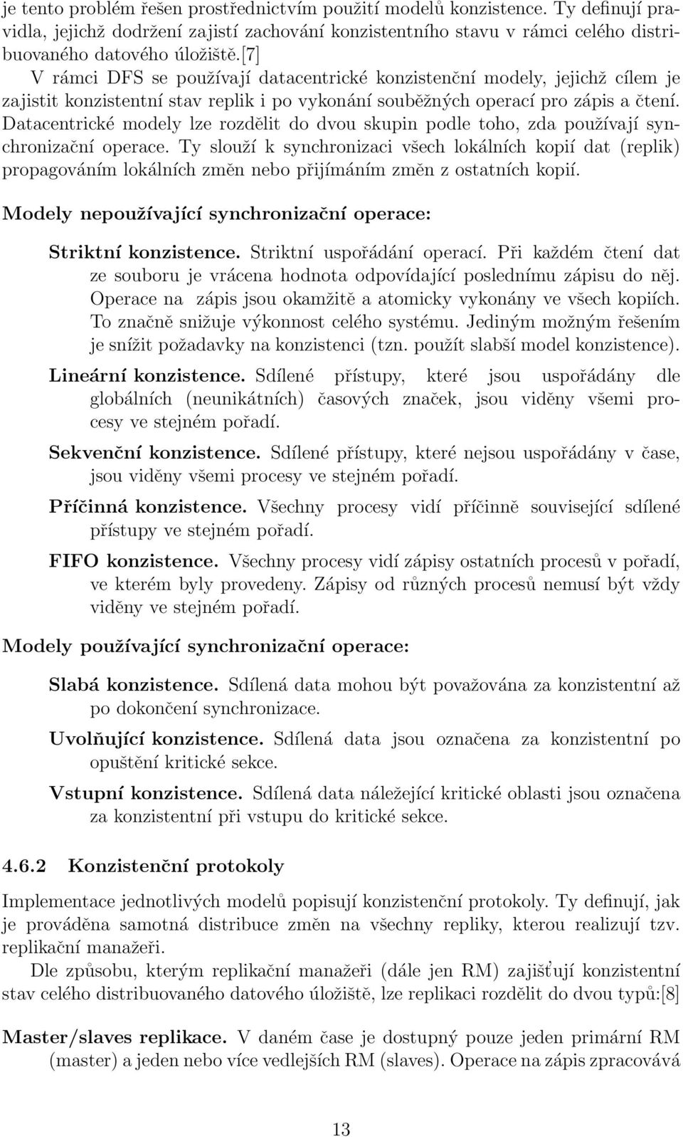 Datacentrické modely lze rozdělit do dvou skupin podle toho, zda používají synchronizační operace.