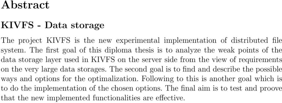 requirements on the very large data storages. The second goal is to find and describe the possible ways and options for the optimalization.