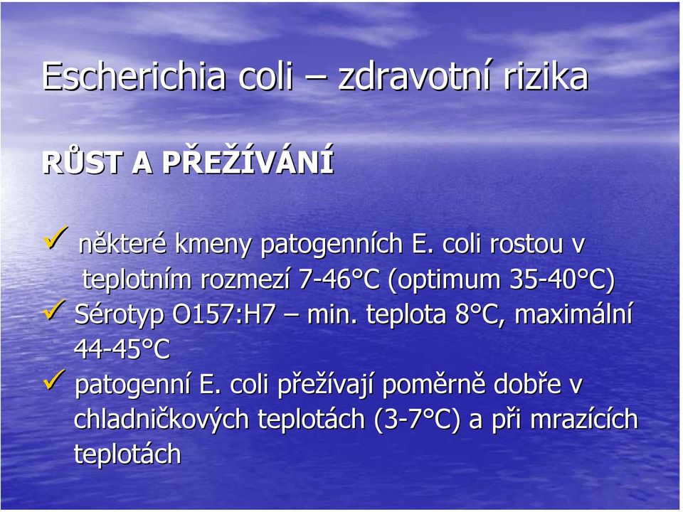 O157:H7 min. teplota 8 C, 8 maximáln lní 44-45 45 C patogenní E.