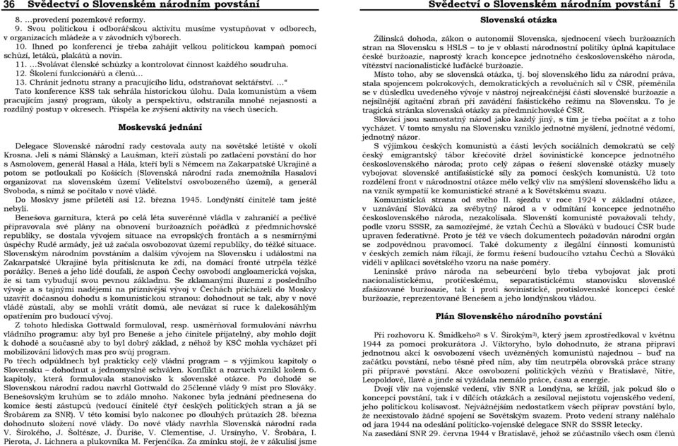 Školení funkcionářů a členů 13. Chránit jednotu strany a pracujícího lidu, odstraňovat sektářství. Tato konference KSS tak sehrála historickou úlohu.