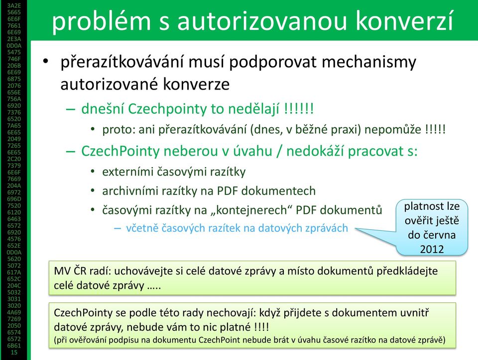 na datových zprávách platnost lze ověřit ještě do června 2012 MV ČR radí: uchovávejte si celé datové zprávy a místo dokumentů předkládejte celé datové zprávy.