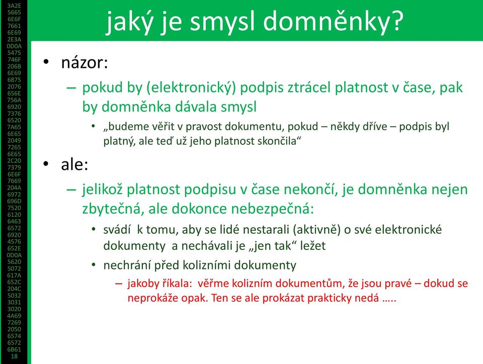 byl platný, ale teď už jeho platnost skončila jelikož platnost podpisu v čase nekončí, je domněnka nejen zbytečná, ale dokonce nebezpečná: svádí