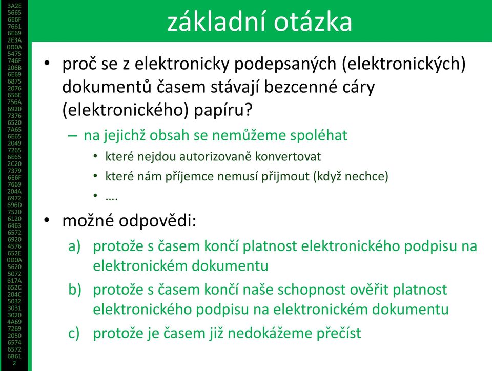 na jejichž obsah se nemůžeme spoléhat které nejdou autorizovaně konvertovat které nám příjemce nemusí přijmout (když nechce).