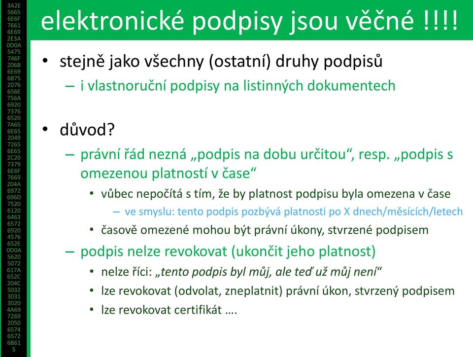 podpis s omezenou platností v čase vůbec nepočítá s tím, že by platnost podpisu byla omezena v čase ve smyslu: tento podpis pozbývá platnosti po X