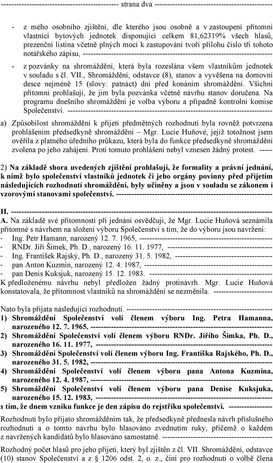 -------------------------------------------------------------------------- - z pozvánky na shromáždění, která byla rozeslána všem vlastníkům jednotek v souladu s čl. VII.