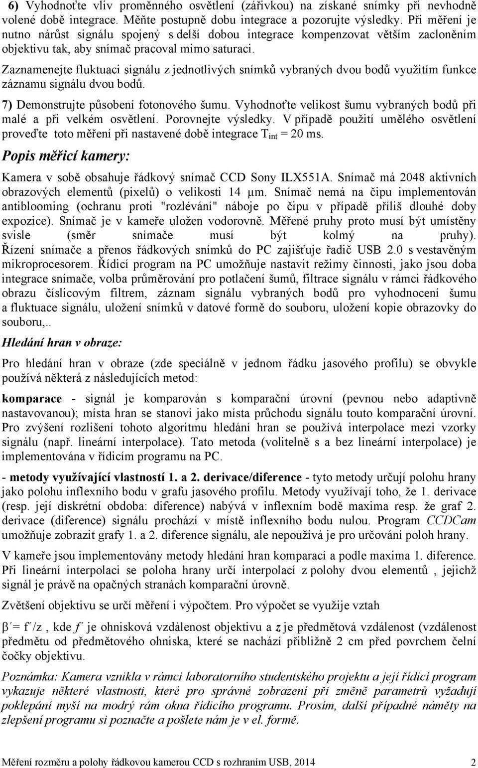 Zaznamenejte fluktuaci signálu z jednotlivých snímků vybraných dvou bodů využitím funkce záznamu signálu dvou bodů. 7) Demonstrujte působení fotonového šumu.